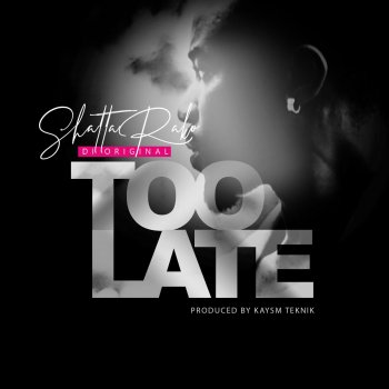 Shatta Rako Too Late