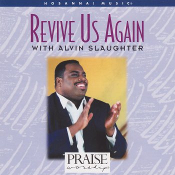 Alvin Slaughter feat. Integrity's Hosanna! Music Revive Us Again - Live