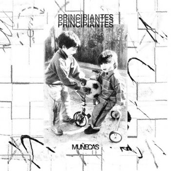 Исполнитель Muñecas, альбом Principiantes