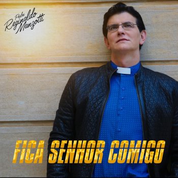 Padre Reginaldo Manzotti Fica Senhor Comigo