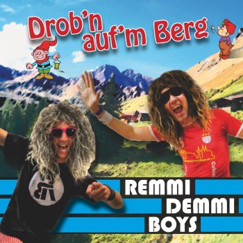 Remmi Demmi Boys Drob'n auf'm Berg