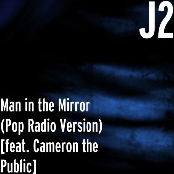 J2 feat. Cameron the Public Man in the Mirror (Pop Radio Version)