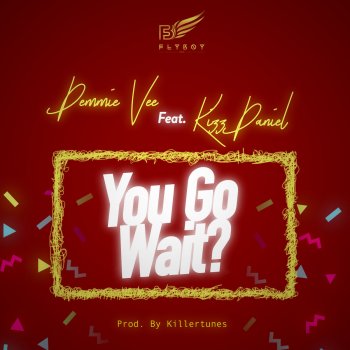 Demmie Vee feat. Kizz Daniel You Go Wait?