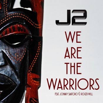 J2 feat. Johnny Santoro & Roger Will We Are the Warriors