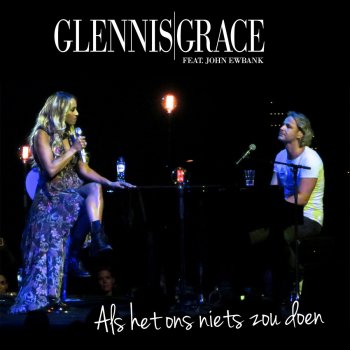 Glennis Grace feat. John Ewbank Als Het Ons Niets Zou Doen