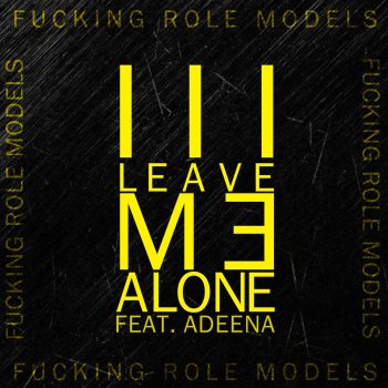 Fucking Role Models feat. Adeena Leave Me Alone (Radio Edit)