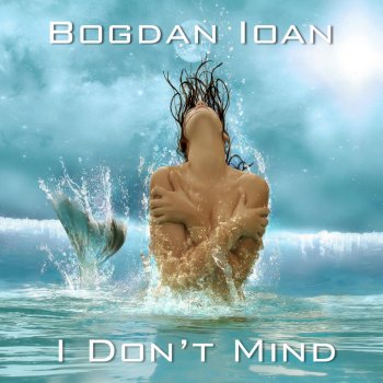 Bogdan Ioan I Don't Mind - Original Mix