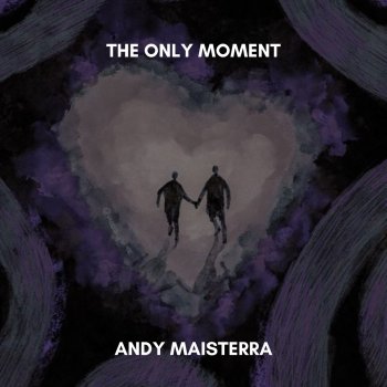 Исполнитель Andy Maisterra, альбом The Only Moment (2022 Remastered Version)