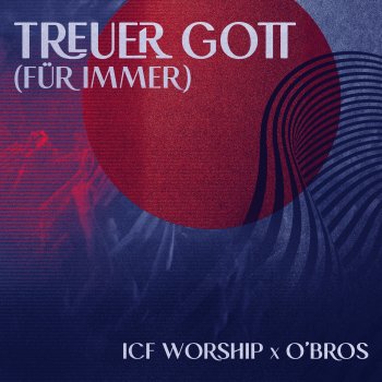 ICF Worship feat. Tamara Fontijn Treuer Gott