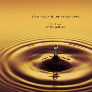 Исполнитель Béla Fleck & The Flecktones, альбом 10 from Little Worlds