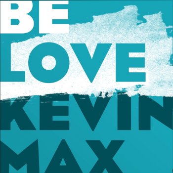 Kevin Max Be Love