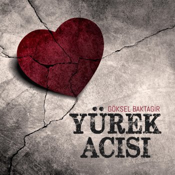 Göksel Baktagir Yürek Acısı