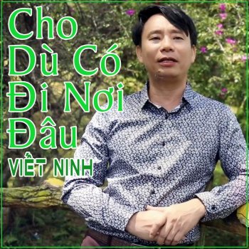 Viết Ninh Cho Dù Có Đi Nơi Đâu