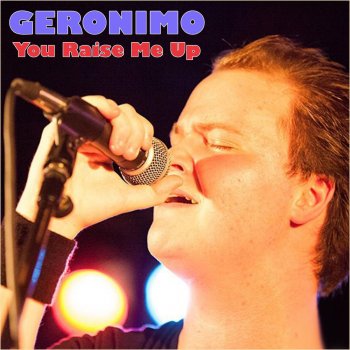 Geronimo You Raise Me Up