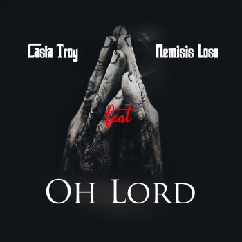 Casta Troy Oh Lord (feat. Nemisis Loso)