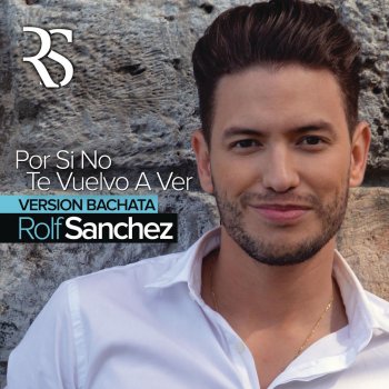 Rolf Sanchez Por Si No Te Vuelvo a Ver - Bachata Version