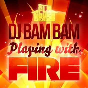 DJ Bam Bam Playing With Fire (Radio Mix)