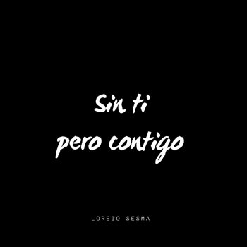 Loreto Sesma Sin ti pero contigo