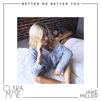 Clara Mae feat. Jake Miller Better Me Better You