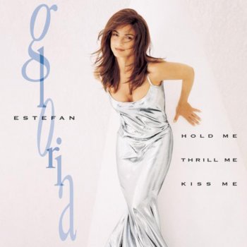 Gloria Estefan Hold Me, Thrill Me, Kiss Me