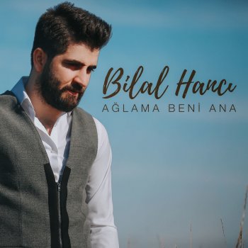 Bilal Hancı Ağlama Beni Ana
