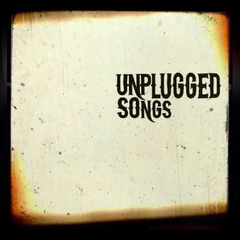 Unplugged Songs Look What You've Done