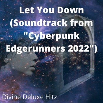 Исполнитель Divine Deluxe Hitz, альбом Let You Down (Soundtrack from "Cyberpunk Edgerunners 2022")
