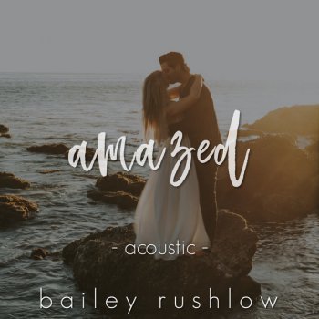 Bailey Rushlow Amazed - Acoustic