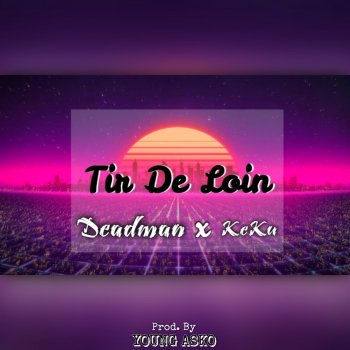 KeKu feat. Deadman Suvo Tir De Loin