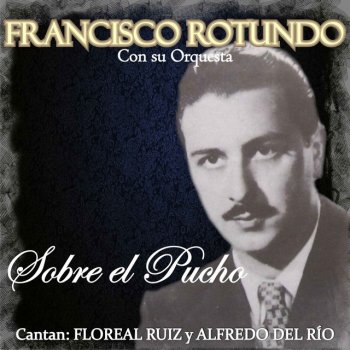 Francisco Rotundo feat. Orquesta de Francisco Rotundo & Floreal Ruiz Un Remordimiento