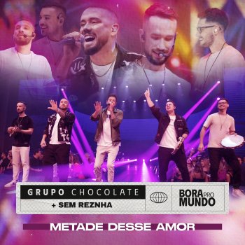 Grupo Chocolate feat. Sem Reznha Metade Desse Amor - Ao Vivo