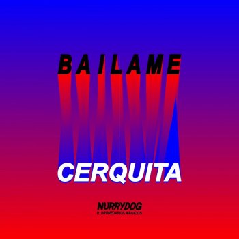 Nurrydog feat. Dromedarios Mágicos Bailame Cerquita