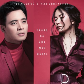 Erik Santos feat. Yeng Constantino Paano Ba Ang Magmahal