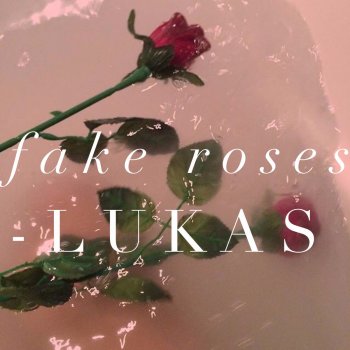 Исполнитель Lukas, альбом Fake Roses
