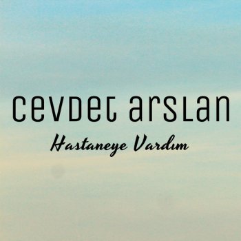 Cevdet Arslan Hastaneye Vardım