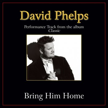 David Phelps Bring Him Home - Original Key Performance Track Without Background Vocals