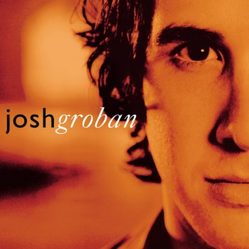 Josh Groban When You Say You Love Me