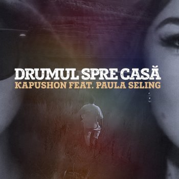 Kapushon feat. Paula Seling Drumul Spre Casa
