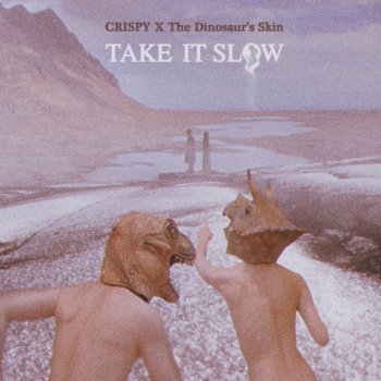 Crispy脆樂團 feat. 恐龍的皮 Take It Slow