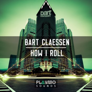 Bart Claessen How I Roll - Original Mix