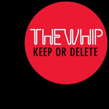 The Whip Keep or Delete - Radio Edit