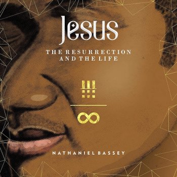 Nathaniel Bassey Resurrection and the Life