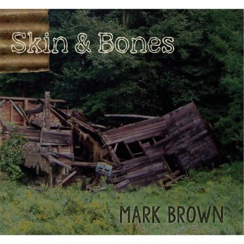 Исполнитель Mark Brown, альбом Skin and Bones