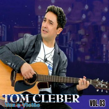 Исполнитель Tom Cleber, альбом Voz e Violão, Vol. 3 (Ao Vivo)