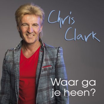 Chris Clark Waar Ga Je Heen