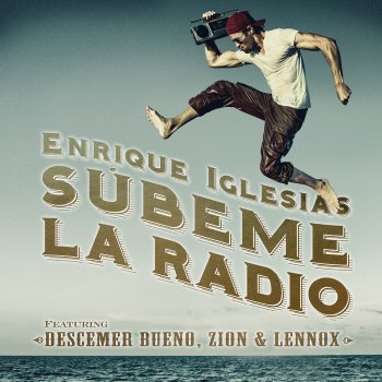 Enrique Iglesias feat. Descemer Bueno, Zion & Lennox SÚBEME LA RADIO (feat. Descemer Bueno & Zion & Lennox)