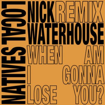 Local Natives feat. Nick Waterhouse When Am I Gonna Lose You - Nick Waterhouse Dub Remix