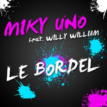 Miky Uno feat. Willy William Le bordel - Radio Edit