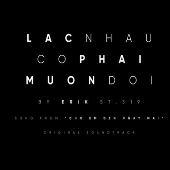 ERIK Lac Nhau Co Phai Muon Doi (Music From “Cho Em Den Ngay Mai”)