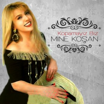 Mine Koşan Kopamayız Biz